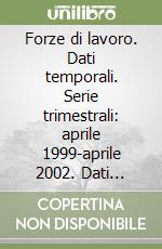 Forze di lavoro. Dati temporali. Serie trimestrali: aprile 1999-aprile 2002. Dati strutturali: aprile 2002. CD-ROM libro