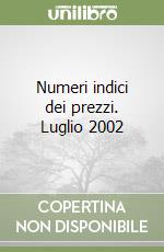 Numeri indici dei prezzi. Luglio 2002