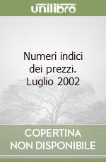 Numeri indici dei prezzi. Luglio 2002 libro