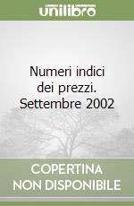 Numeri indici dei prezzi. Settembre 2002