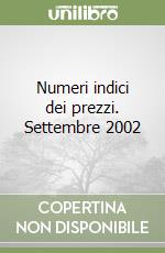 Numeri indici dei prezzi. Settembre 2002 libro