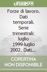 Forze di lavoro. Dati temporali. Serie trimestrali: luglio 1999-luglio 2002. Dati strutturali: luglio 2002. CD-ROM libro