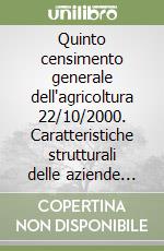 Quinto censimento generale dell'agricoltura 22/10/2000. Caratteristiche strutturali delle aziende agricole. Fascicolo «Italia» libro