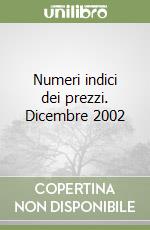 Numeri indici dei prezzi. Dicembre 2002