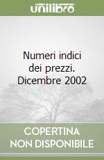 Numeri indici dei prezzi. Dicembre 2002 libro