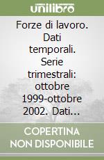 Forze di lavoro. Dati temporali. Serie trimestrali: ottobre 1999-ottobre 2002. Dati strutturali: ottobre 2002. CD-ROM libro