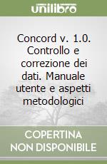 Concord v. 1.0. Controllo e correzione dei dati. Manuale utente e aspetti metodologici libro