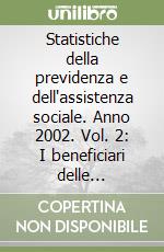 Statistiche della previdenza e dell'assistenza sociale. Anno 2002. Vol. 2: I beneficiari delle prestazioni pensionistiche libro