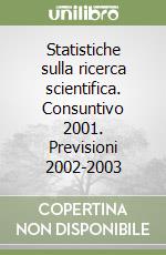 Statistiche sulla ricerca scientifica. Consuntivo 2001. Previsioni 2002-2003 libro