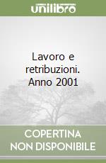 Lavoro e retribuzioni. Anno 2001 libro