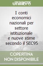 I conti economici nazionali per settore istituzionale e nuove stime secondo il SEC95 libro