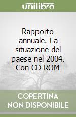 Rapporto annuale. La situazione del paese nel 2004. Con CD-ROM libro