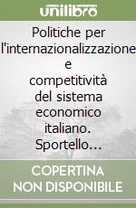 Politiche per l'internazionalizzazione e competitività del sistema economico italiano. Sportello Italia aprile 2005 libro