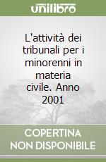 L'attività dei tribunali per i minorenni in materia civile. Anno 2001 libro