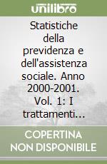 Statistiche della previdenza e dell'assistenza sociale. Anno 2000-2001. Vol. 1: I trattamenti pensionistici libro