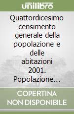 Quattordicesimo censimento generale della popolazione e delle abitazioni 2001. Popolazione legale libro