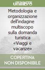 Metodologia e organizzazione dell'indagine multiscopo sulla domanda turistica «Viaggi e vacanze» libro