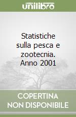 Statistiche sulla pesca e zootecnia. Anno 2001 libro