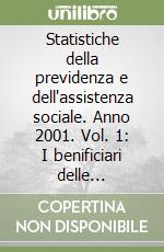 Statistiche della previdenza e dell'assistenza sociale. Anno 2001. Vol. 1: I benificiari delle prestazioni pensionistiche libro