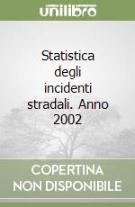 Statistica degli incidenti stradali. Anno 2002 libro