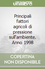 Principali fattori agricoli di pressione sull'ambiente. Anno 1998 libro