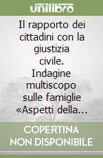 Il rapporto dei cittadini con la giustizia civile. Indagine multiscopo sulle famiglie «Aspetti della vita quotidiana». Dicembre 2001-Marzo 2002 libro