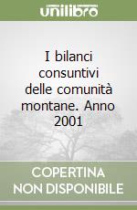 I bilanci consuntivi delle comunità montane. Anno 2001 libro