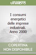 I consumi energetici delle imprese industriali. Anno 2000 libro