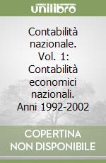 Contabilità nazionale. Vol. 1: Contabilità economici nazionali. Anni 1992-2002 libro