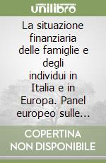 La situazione finanziaria delle famiglie e degli individui in Italia e in Europa. Panel europeo sulle famiglie (ECHP) 1994-2000 libro