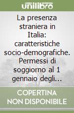 La presenza straniera in Italia: caratteristiche socio-demografiche. Permessi di soggiorno al 1 gennaio degli anni 2001, 2002, 2003 libro