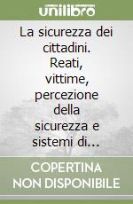 La sicurezza dei cittadini. Reati, vittime, percezione della sicurezza e sistemi di protezione. Indagine multiscopo sulle famiglie... Anno 2002 libro