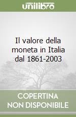 Il valore della moneta in Italia dal 1861-2003 libro