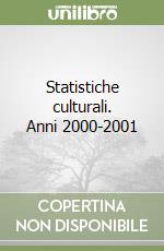 Statistiche culturali. Anni 2000-2001 libro