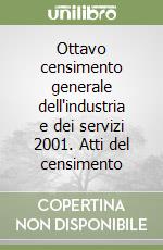 Ottavo censimento generale dell'industria e dei servizi 2001. Atti del censimento libro