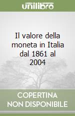 Il valore della moneta in Italia dal 1861 al 2004 libro