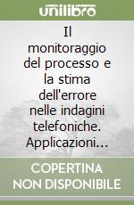 Il monitoraggio del processo e la stima dell'errore nelle indagini telefoniche. Applicazioni all'indagine sulla sicurezza dei cittadini libro