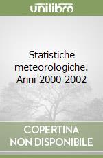 Statistiche meteorologiche. Anni 2000-2002 libro