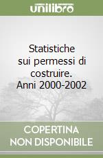 Statistiche sui permessi di costruire. Anni 2000-2002