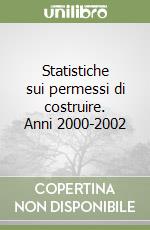 Statistiche sui permessi di costruire. Anni 2000-2002 libro