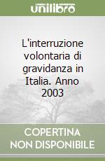 L'interruzione volontaria di gravidanza in Italia. Anno 2003