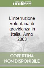 L'interruzione volontaria di gravidanza in Italia. Anno 2003 libro