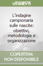 L'indagine campionaria sulle nascite: obiettivi, metodologia e organizzazione libro