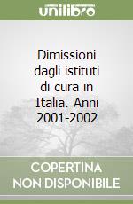 Dimissioni dagli istituti di cura in Italia. Anni 2001-2002 libro