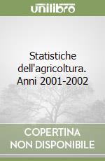 Statistiche dell'agricoltura. Anni 2001-2002 libro