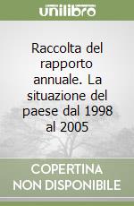 Raccolta del rapporto annuale. La situazione del paese dal 1998 al 2005 libro