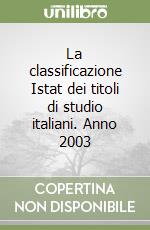 La classificazione Istat dei titoli di studio italiani. Anno 2003 libro