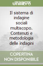 Il sistema di indagine sociali multiscopo. Contenuti e metodologia delle indagini libro