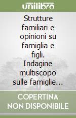 Strutture familiari e opinioni su famiglia e figli. Indagine multiscopo sulle famiglie «Famiglia e soggetti sociali». Anno 2003 libro