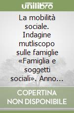 La mobilità sociale. Indagine mutliscopo sulle famiglie «Famiglia e soggetti sociali». Anno 2003 libro